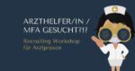Recruiting Workshop für Arztpraxen